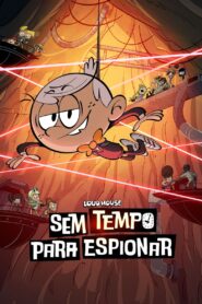 Sem Tempo para Espiar: Um Filme Loud em Casa 2024